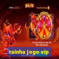 rainha jogo vip